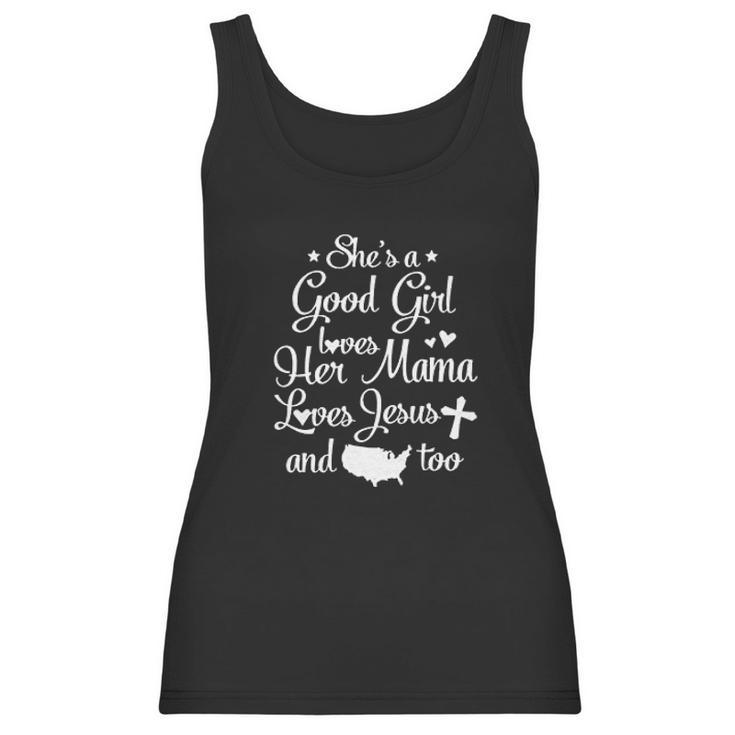 She Is A Good Girl Love Her Mama Loves Jesu And American Too Women Tank Top