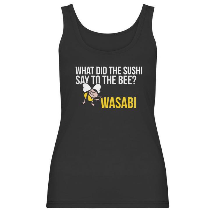 What Did The Sushi Say To The Bee Wasabi Funny Pun Women Tank Top