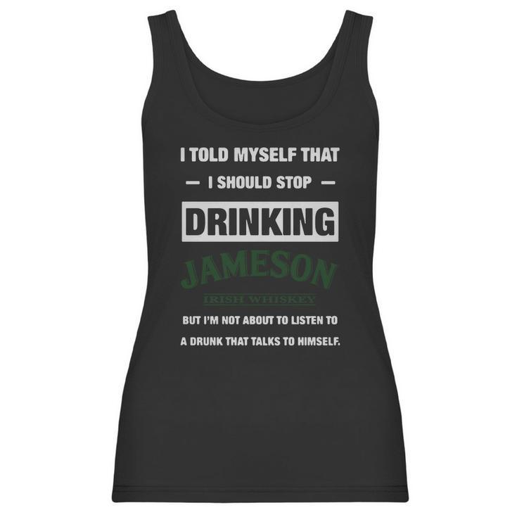 I Told Myself That I Should Stop Drinking Jameson Irish Whiskey Women Tank Top