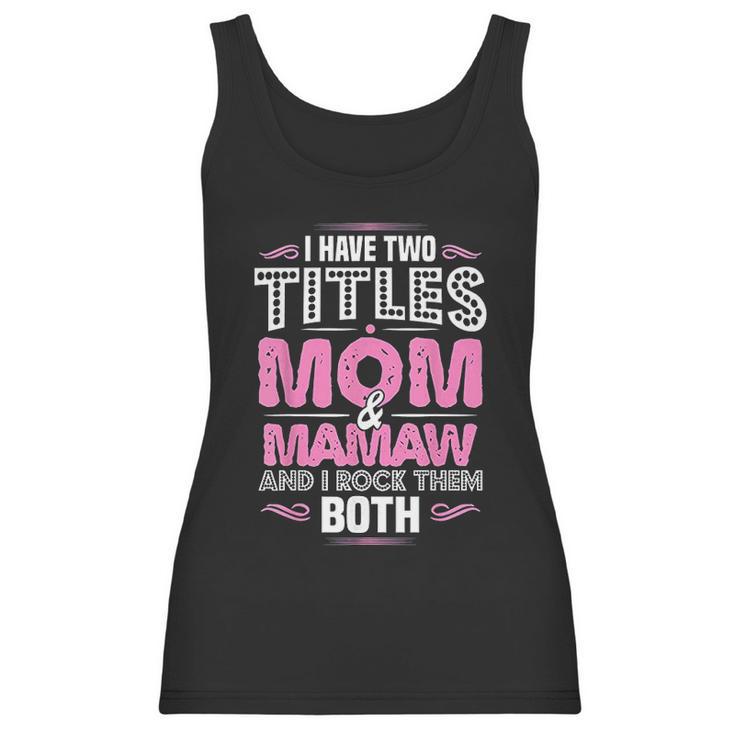 I Have Two Titles Mom And Mamaw Women Tank Top