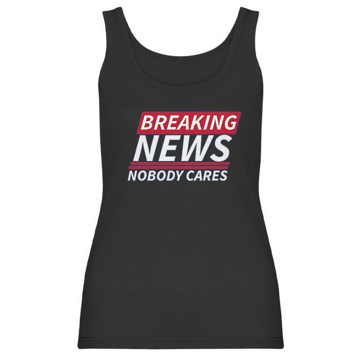 Ugp Campus Apparel Breaking News Nobody Cares Funny Sarcastic Women Tank Top