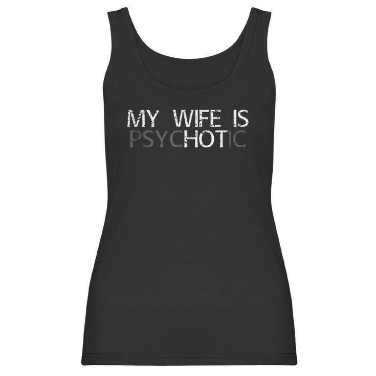 My Wife Is Psychotic My Wife Is Hot Illusion Funny Women Tank Top