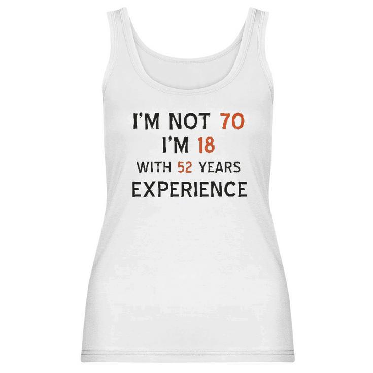 70Th Birthday I Am Not 70 I Am 18 Years Experience 2022 Trend Women Tank Top