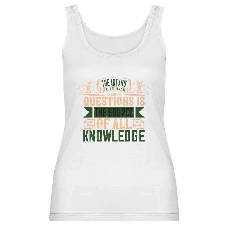 The Art And Science Of Asking Questions Is The Source Of All Knowledge Women Tank Top