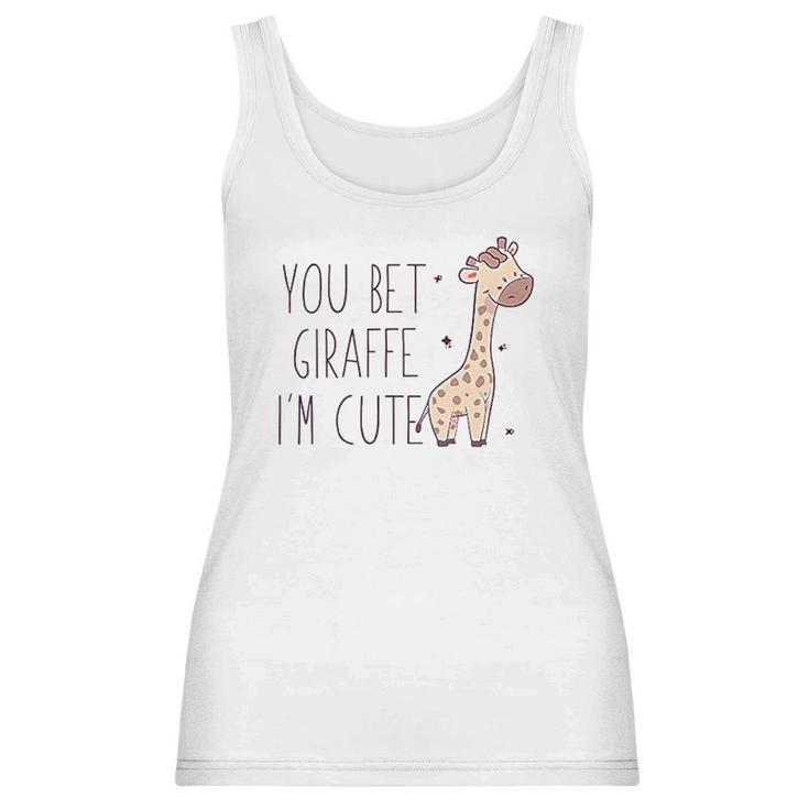 You Bet Giraffe Im Cute Sassy Women Tank Top