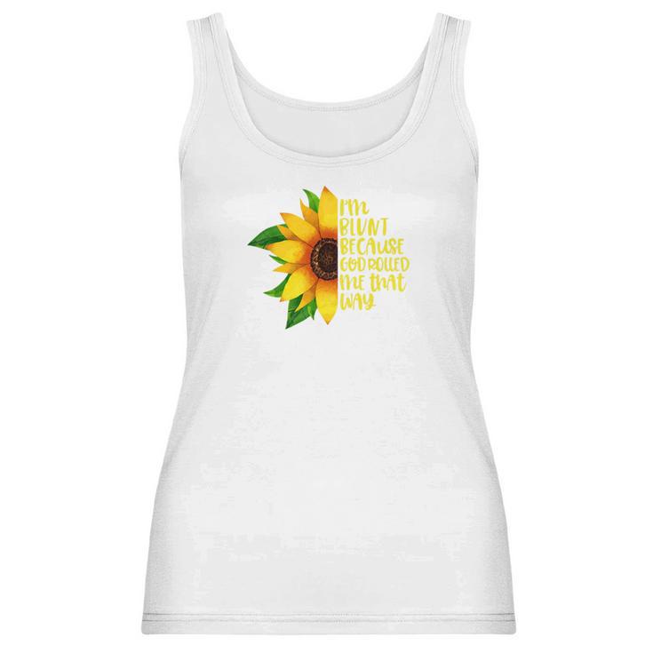 Womens I Am Blunt Because God Rolled Me That Way Sunflower Women Tank Top