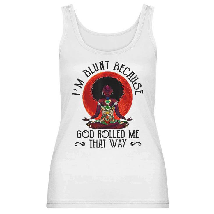 Im Blunt Because God Rolled Me That Way Women Tank Top