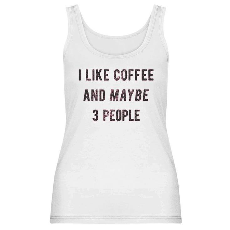 I Like Coffee And Maybe 3 People Funny Sarcastic Women Tank Top