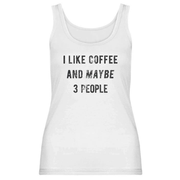 I Like Coffee And Maybe 3 People Funny Graphic Sarcastic Women Tank Top