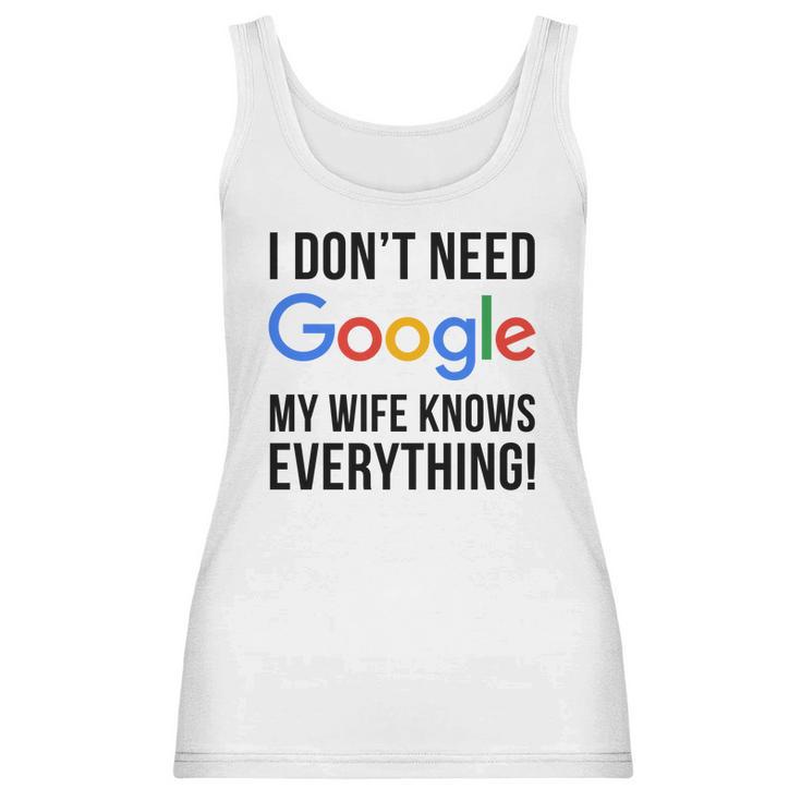 I Dont Need Google My Wife Knows Everything Women Tank Top