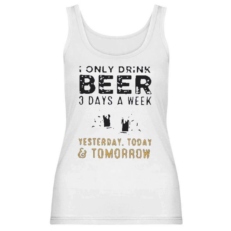 I Only Drink Beer 3 Days A Week Awesome 2022 Gift Women Tank Top