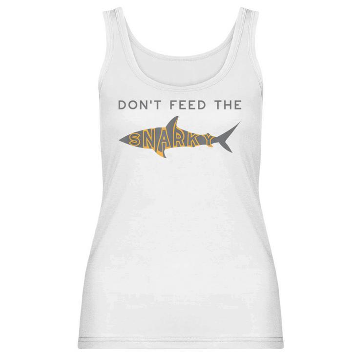 Funny Dont Feed The Snarky  Sarcastic Sense Of Humor Women Tank Top