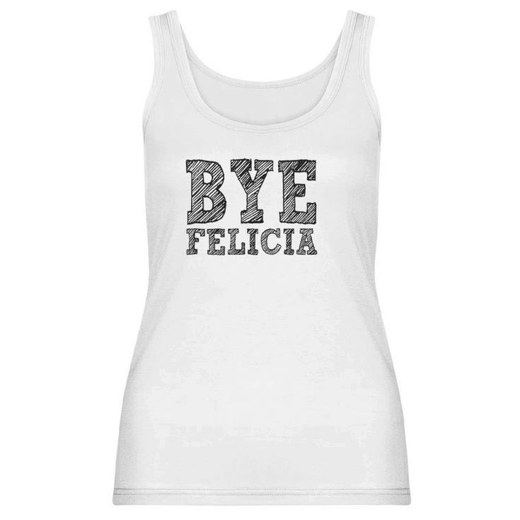 Funny Saying Bye Felicia For Men And Women Women Tank Top