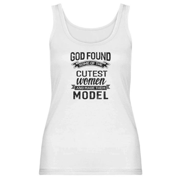 Womens God Found The Cutest Women Made Them Model Women Tank Top