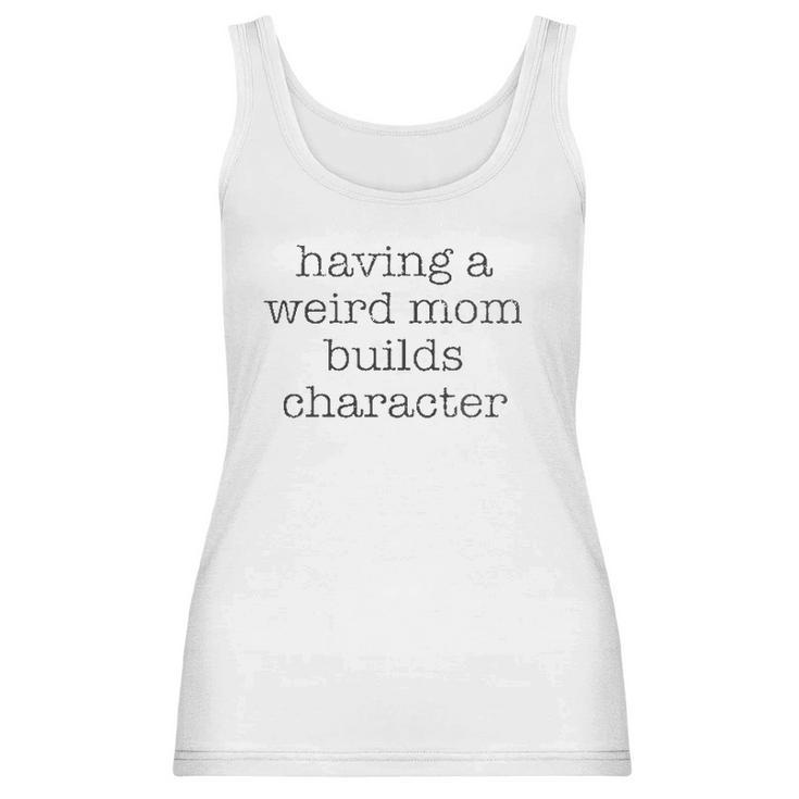 Having A Weird Mom Builds Character Black Graphic Women Tank Top