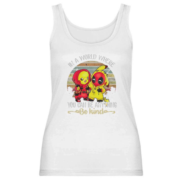 Pikachu And Deadpool In A World Where You Can Be Anything Be Kind Women Tank Top