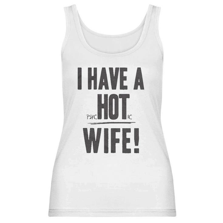 I Have A Psychotic Wife Funny Relationship Marriage Women Tank Top