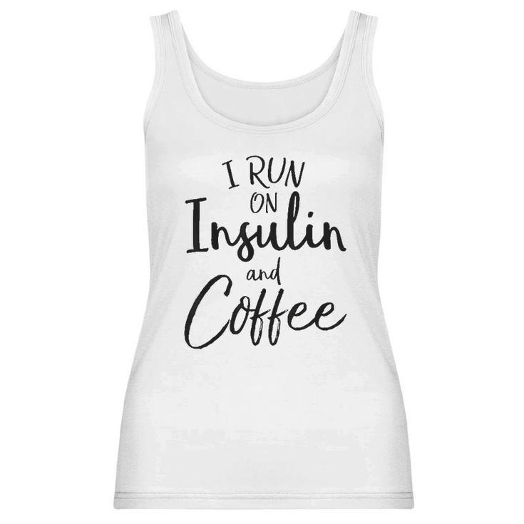 I Run On Insulin And Coffee Women Tank Top