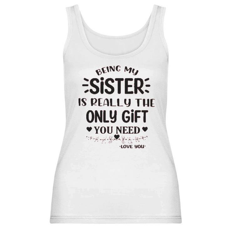 Being My Sister Is Really The Only Gift You Need Interesting 2022 Gift Women Tank Top