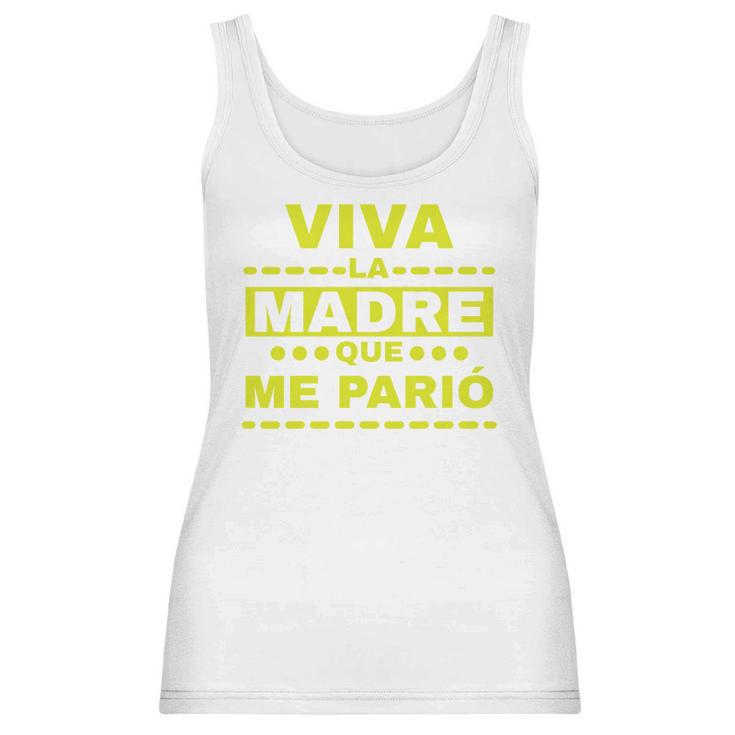 Viva La Madre Que Me Pario Regalo Mama Playera Camisa Women Tank Top