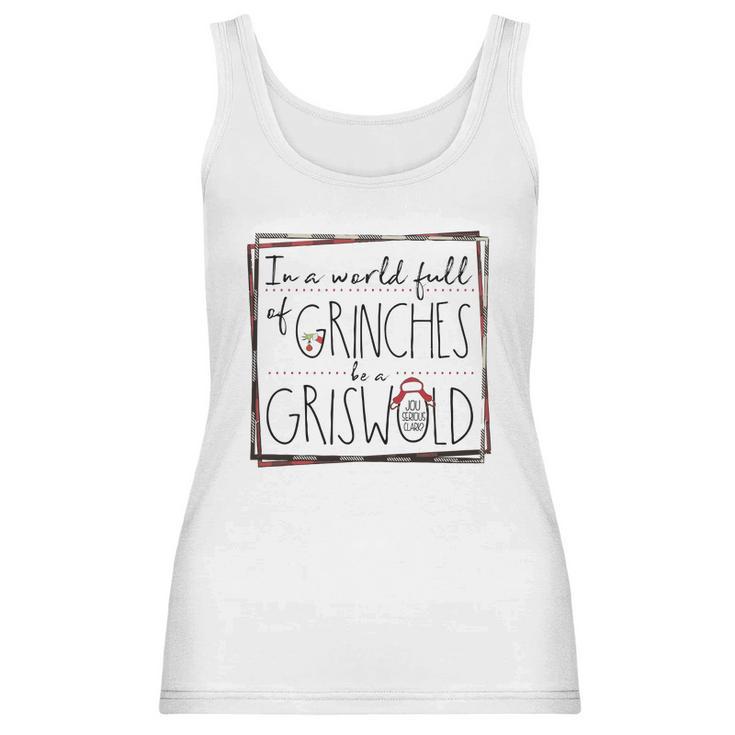 In A World Full Of Grinches Be A Griswold Christmas Women Tank Top