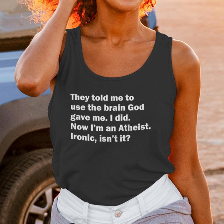 They Told Me To Use The Brain God Gave Me Now Im Atheist Women Tank Top