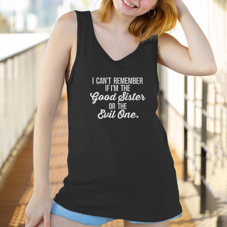 Cant Remember If I Am The Good Sister Or The Evil One Women Tank Top