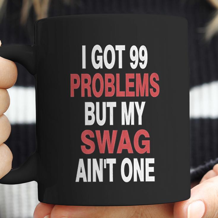 I Got 99 Problems But My Swag Aint One Coffee Mug