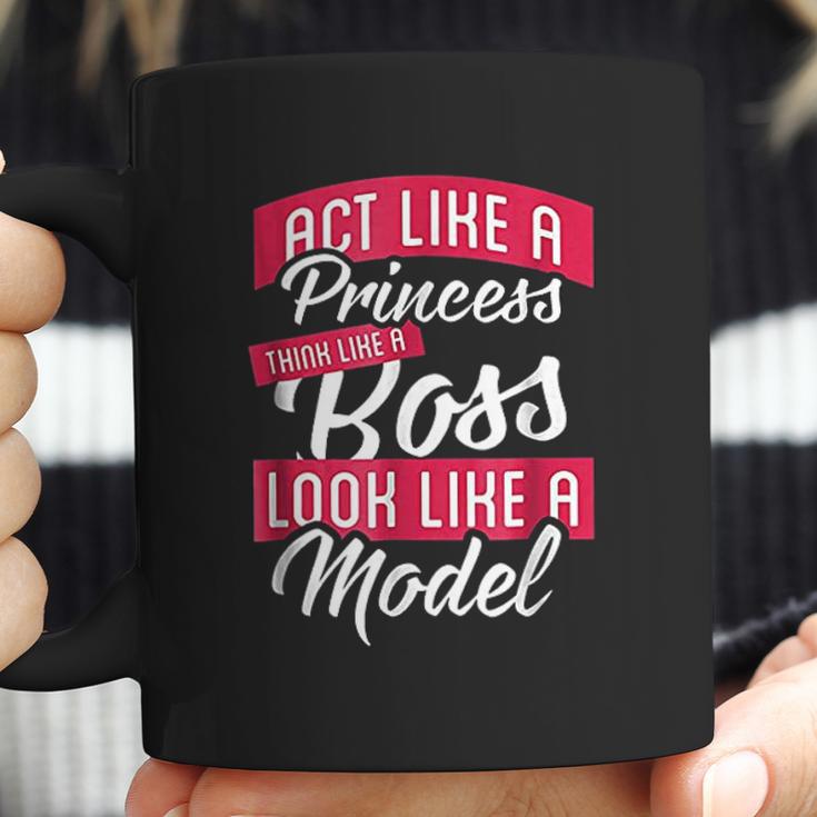 Act Like A Princess Think Like A Boss Look Like A Model Coffee Mug