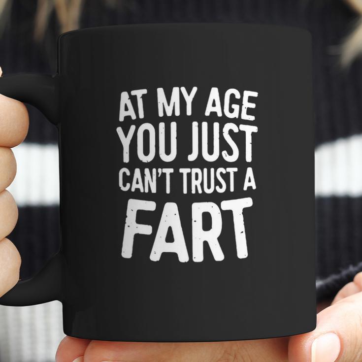 At My Age You Just Cant Trust A Fart T-Shirt Funny Gift Coffee Mug