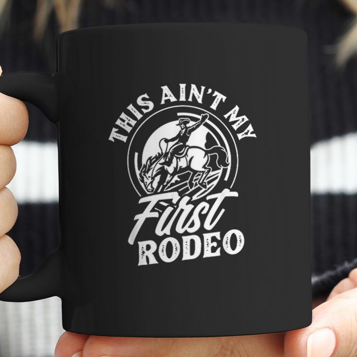 This Aint My First Rodeo Funny Cowboy Rodeo Bull Rider Gift Coffee Mug