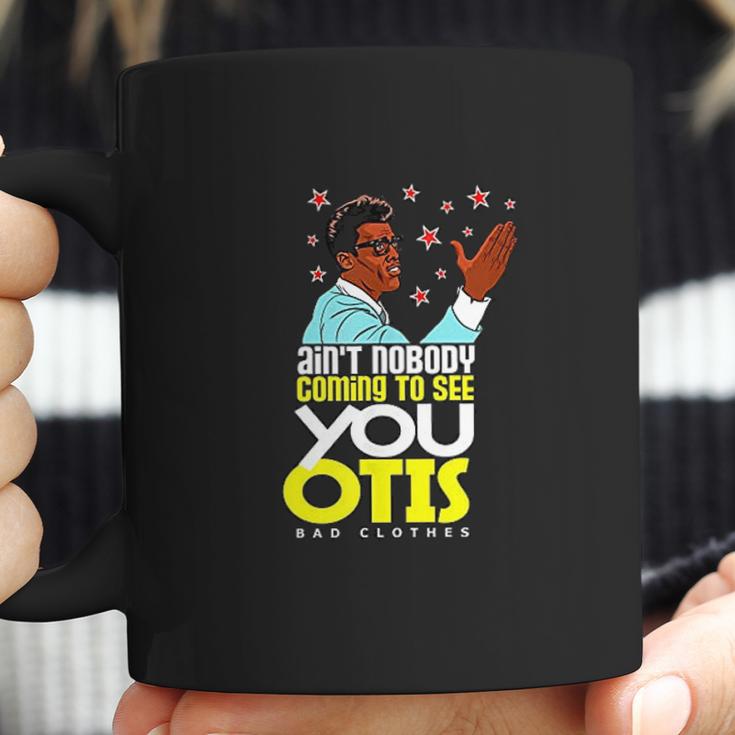 Aint Nobody Coming To See You Otis Coffee Mug