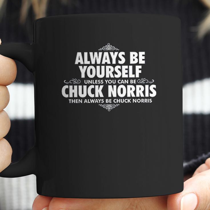 Alway Be Yourself Unless You Can Be Chuck Norris Coffee Mug