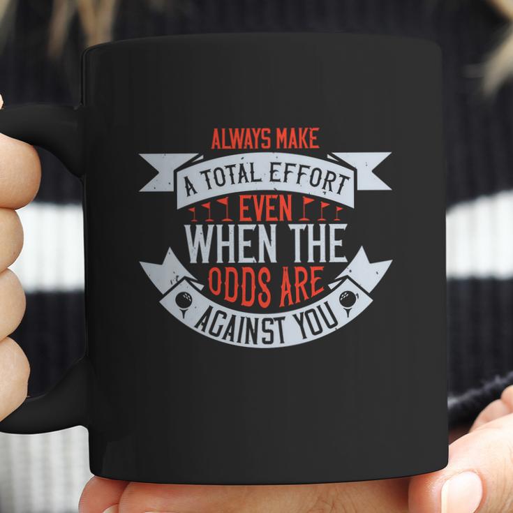 Always Make A Total Effort Even When The Odds Are Against You Coffee Mug