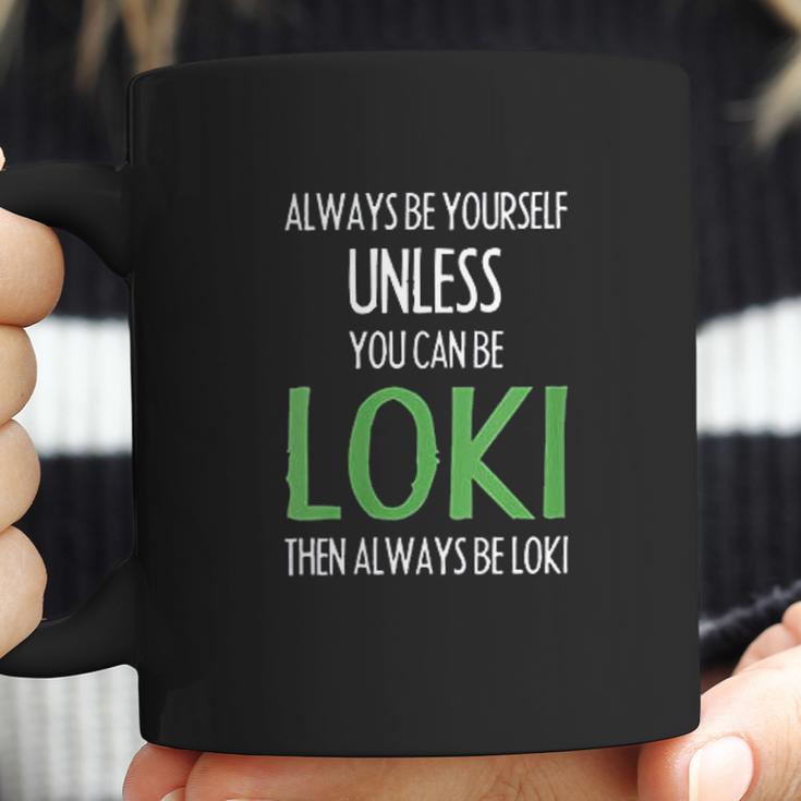 Always Be Yourself Unless You Can Be Loki Coffee Mug