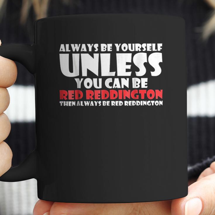 Always Be Yourself Unless You Can Red Reddington Coffee Mug