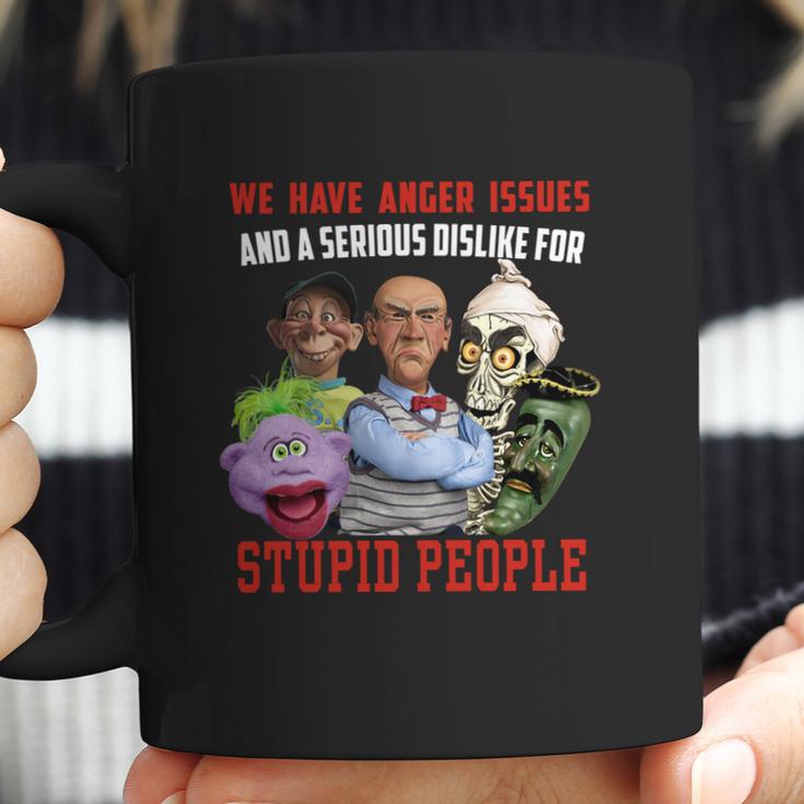 We Have Anger Issues And A Serious Dislike For Stupid People Jeff DunhamShirt Coffee Mug