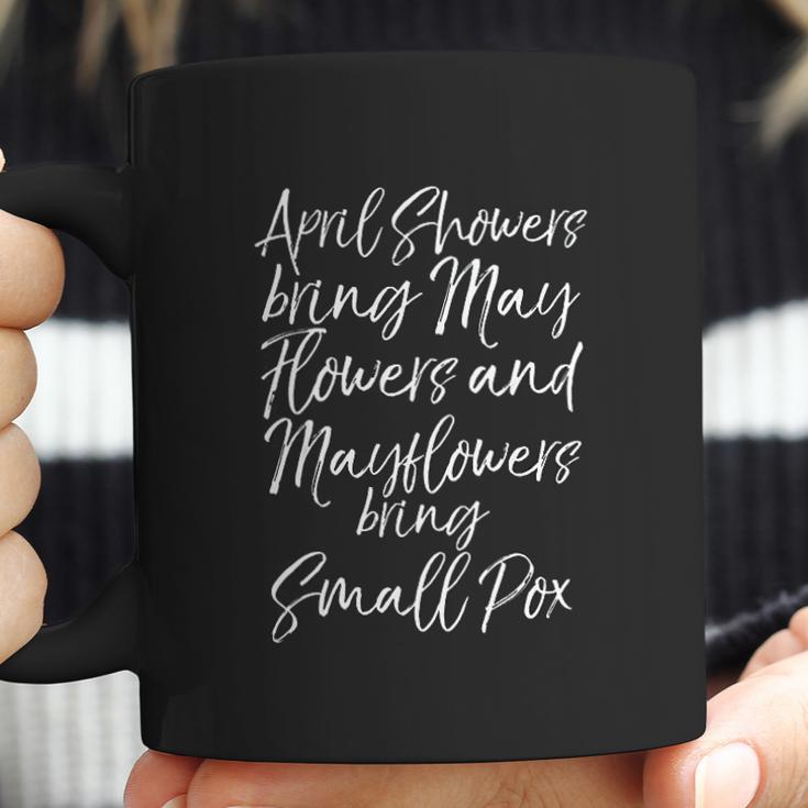 April Showers Bring May Flowers And Mayflowers Bring Smallpox Coffee Mug