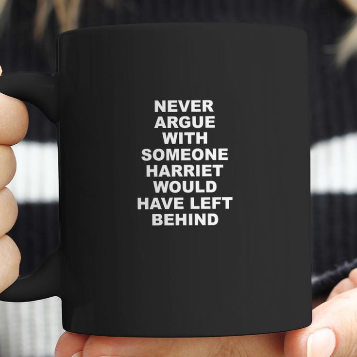 Never Argue With Someone Harriet Would Have Left Behind Coffee Mug