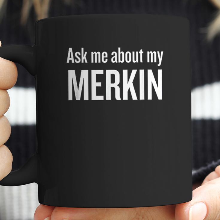 Ask Me About My Merkin Coffee Mug