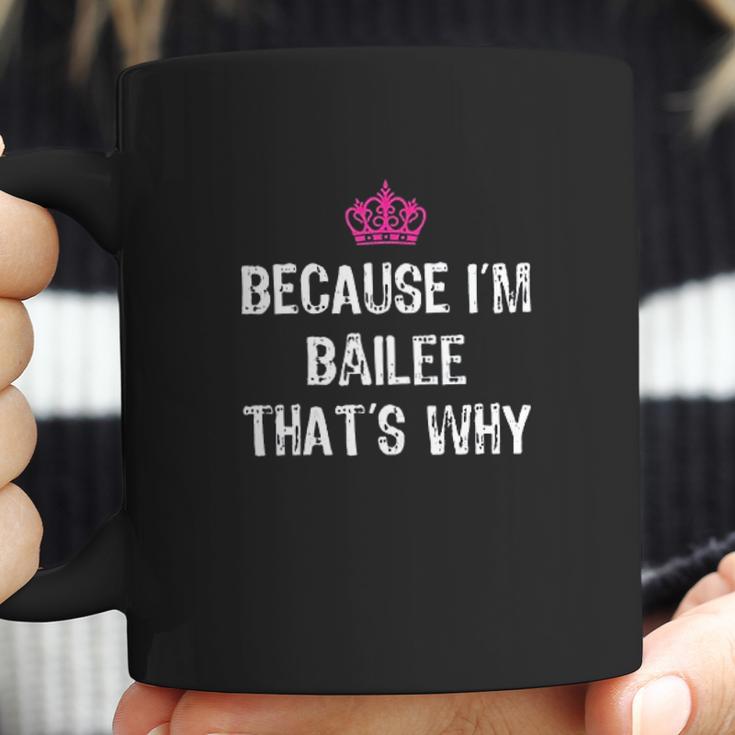 Because I Am Bailee That Is Why Funny Gift Coffee Mug