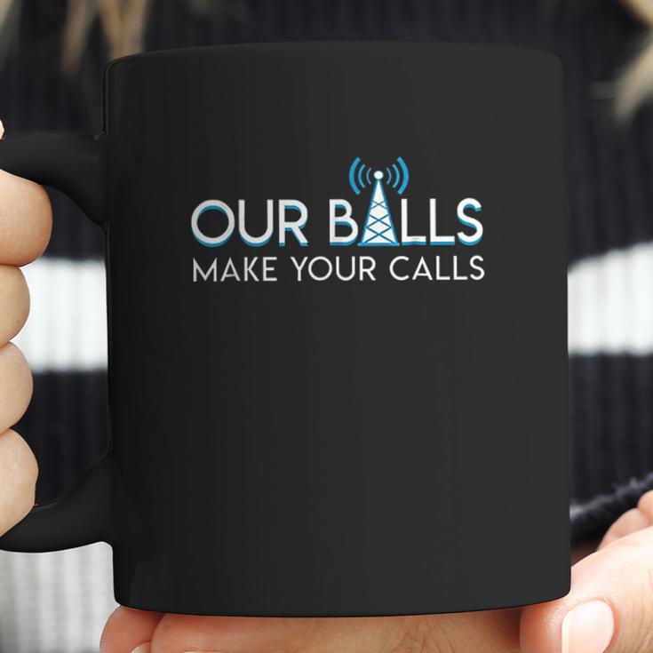 Our Balls Make Your Calls Cell Tower Climber Coffee Mug