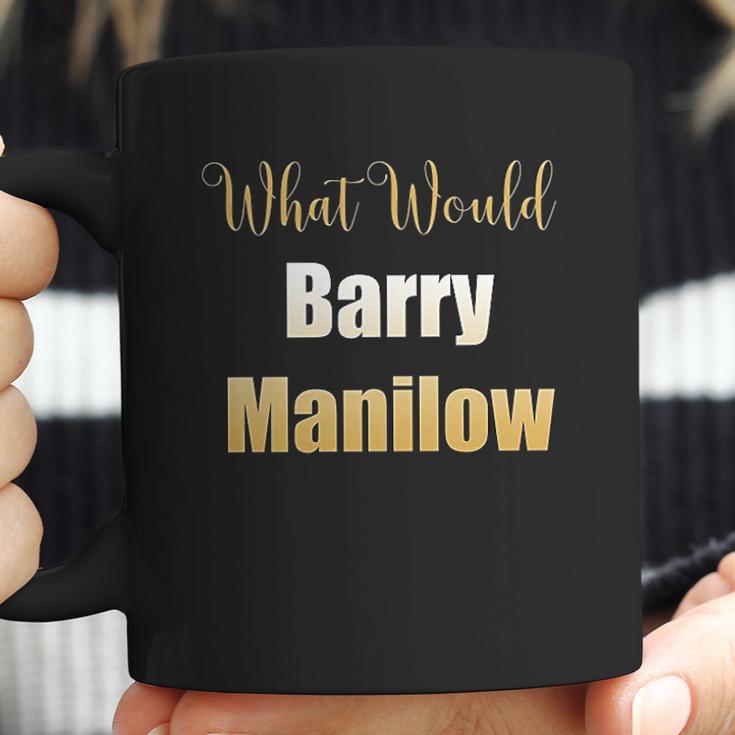 What Would Barry Manilow Do Coffee Mug