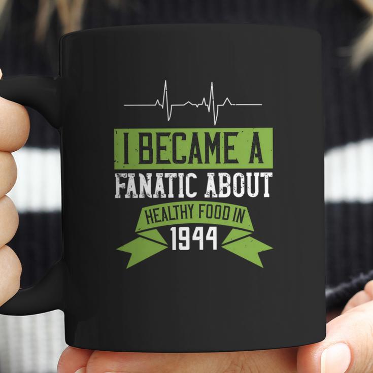 I Became A Fanatic About Healthy Food In 1944 Coffee Mug