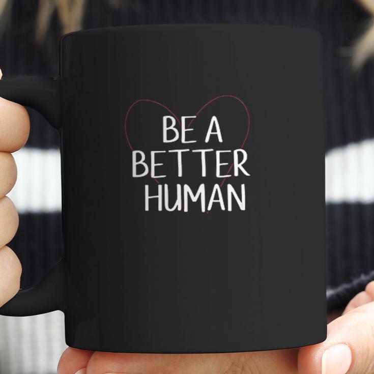 Be A Better Human Inspirational Gift Coffee Mug