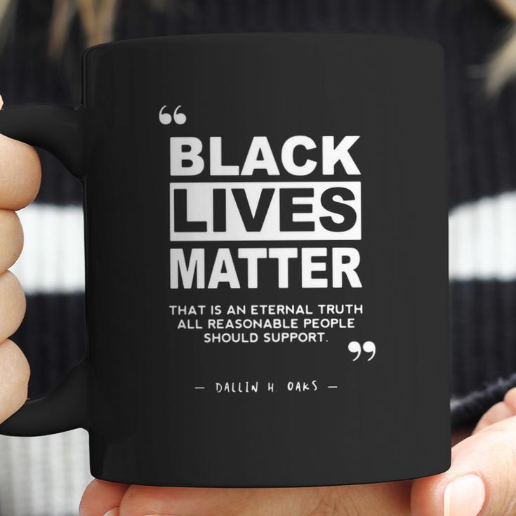 Black Lives Matter That Is An Eternal Truth All Reasonable People Should Support Dallin H Oaks Coffee Mug