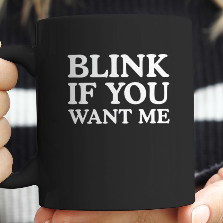 Blink If You Want Me Coffee Mug