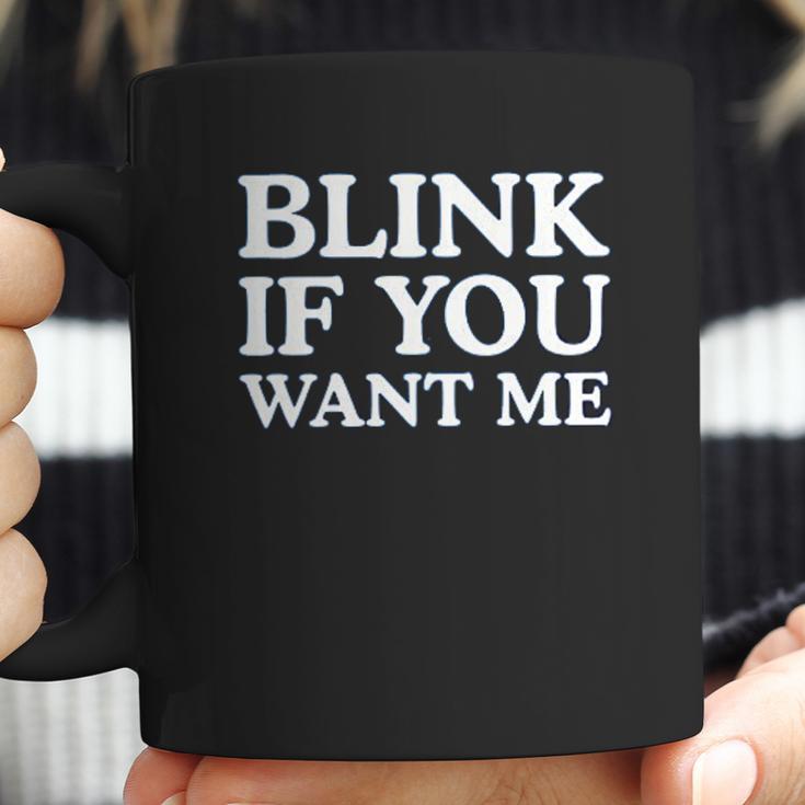 Blink If You Want Me Funny Pick Up Coffee Mug