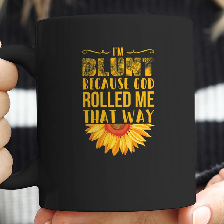 Im Blunt Because God Rolled Me That Way Sunflower Hippie Coffee Mug