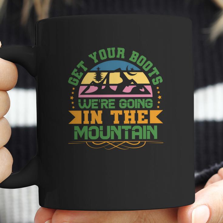 Get Your Boots And Travel Lover Is Going In The Mountain To Explore Coffee Mug